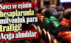 Savcı ve eşinin hesaplarında milyonluk para trafiği! Açığa alındılar
