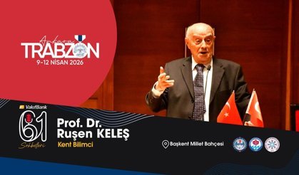 Ünlü kent bilimci Prof. Dr. Ruşen Keleş, Trabzon Günleri’nde