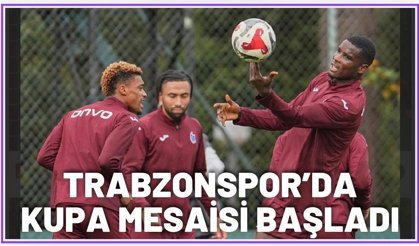 Trabzonspor'da kupa mesaisi başladı