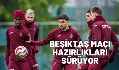 Trabzonspor, Beşiktaş maçı hazırlıklarını sürdürüyor