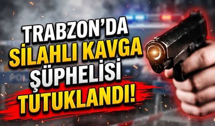 Trabzon’da Silahlı Kavga Şüphelisi Tutuklandı