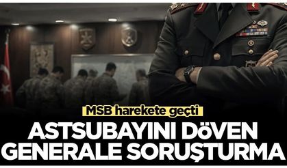Astsubayını döven generale soruşturma! MSB harekete geçti...