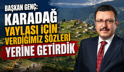BAŞKAN GENÇ: KARADAĞ İÇİN VERDİĞİMİZ SÖZLERİ YERİNE GETİRDİK