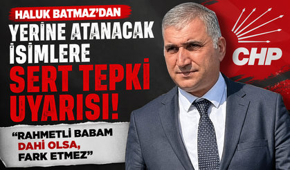 Haluk Batmaz'dan yerine atanacak isimlere sert tepki uyarısı: "Rahmetli babam dahi olsa, fark etmez"
