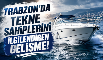 Trabzon’da tekne sahiplerini ilgilendiren gelişme!