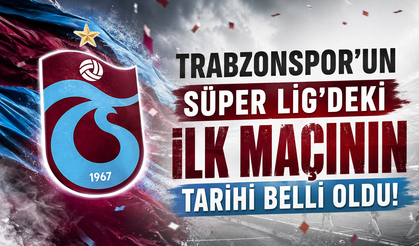 Trabzonspor'un Süper Lig'deki ilk maçının tarihi belli oldu!