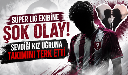 Süper Lig ekibine şok olay! Sevdiği kız uğruna takımını terk etti