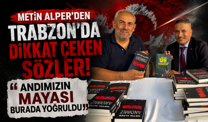 Metin Alper’den Trabzon’da dikkat çeken sözler: “Andımızın mayası burada yoğruldu”