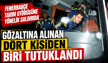 Fenerbahçe takım otobüsüne yönelik saldırıda gözaltına alınan dört kişiden biri tutuklandı