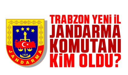 Trabzon Jandarma Komutanı değişti! Yeni isim açıklandı