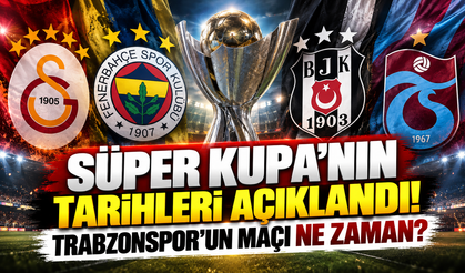 Süper Kupa'nın tarihleri açıklandı! Trabzonspor'un maçı ne zaman?