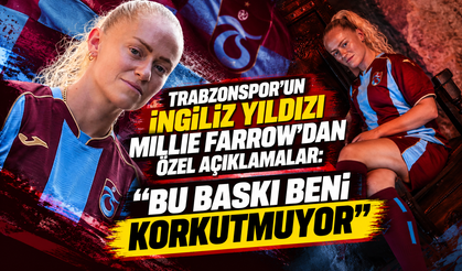 Trabzonspor’un İngiliz yıldızı Millie Farrow’dan özel açıklamalar: “Bu baskı beni korkutmuyor”