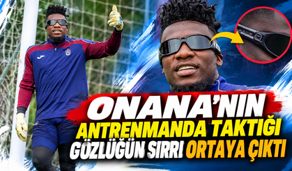 Onana'nın antrenmanda taktığı gözlüğün sırrı ortaya çıktı
