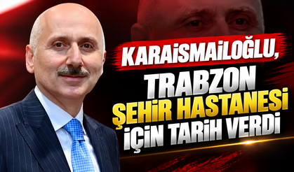Karaismailoğlu, Trabzon Şehir Hastanesi için tarih verdi