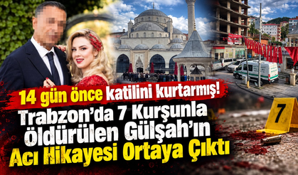 14 gün önce katilini kurtarmış!Trabzon'da 7 Kurşunla Öldürülen Gülşah’ın Acı Hikayesi Ortaya Çıktı