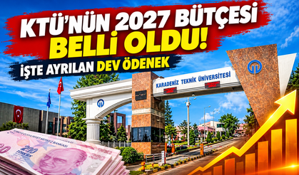 KTÜ'nün 2027 bütçesi belli oldu! İşte ayrılan dev ödenek