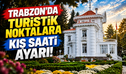 Trabzon’da turistik noktalara kış saati ayarı!