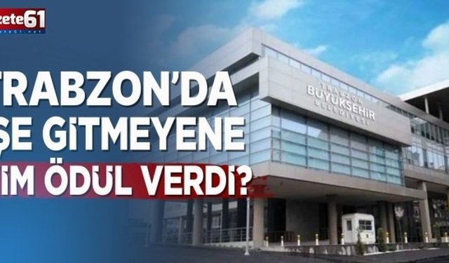 Trabzon'da İşe Gitmeyene Kim Ödül Verdi?
