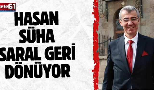 HASAN SÜHA SARAL GERİ DÖNÜYOR
