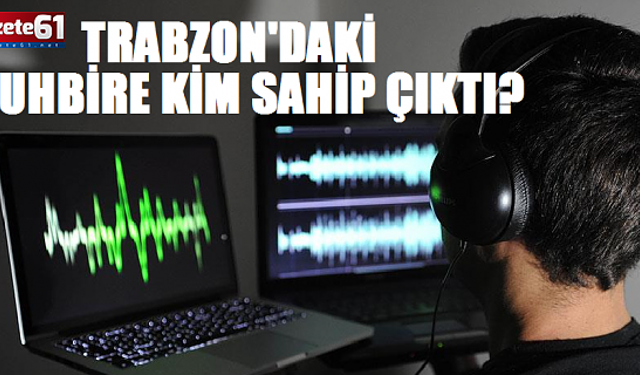 KİM BU TRABZON'DAKİ MUHBİR?