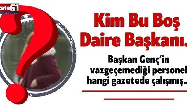 KİM BU BOŞ DAİRE BAŞKANI?
