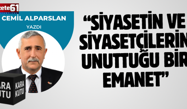 Siyasetin ve siyasetçilerin Unuttuğu Bir Emanet