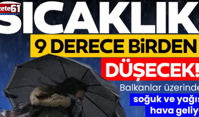 Balkanlar üzerinden soğuk ve yağışlı hava geliyor!