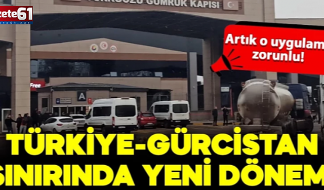 Gürcistan-Türkiye arasında geçişlerde yeni dönem: Artık o uygulama zorunlu!