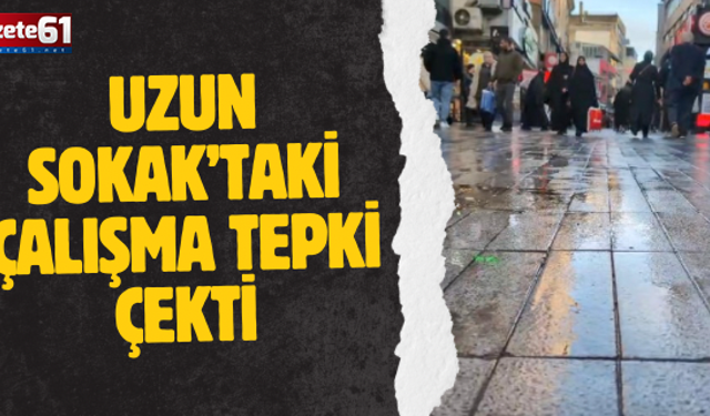 Uzun Sokak’taki Çalışma Tepki Çekti