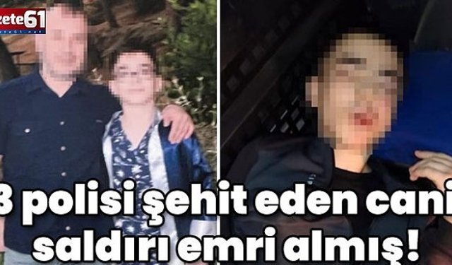 3 polisi şehit eden cani saldırı emri almış! İstenen ceza belli oldu!