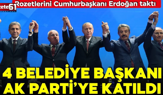 4 belediye başkanı AK Parti'ye katıldı!