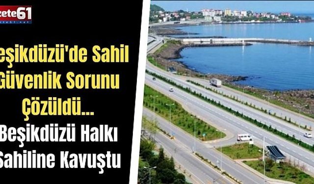Beşikdüzü'de Sahil Güvenlik Sorunu Çözüldü...Beşikdüzü Halkı Sahiline Kavuştu