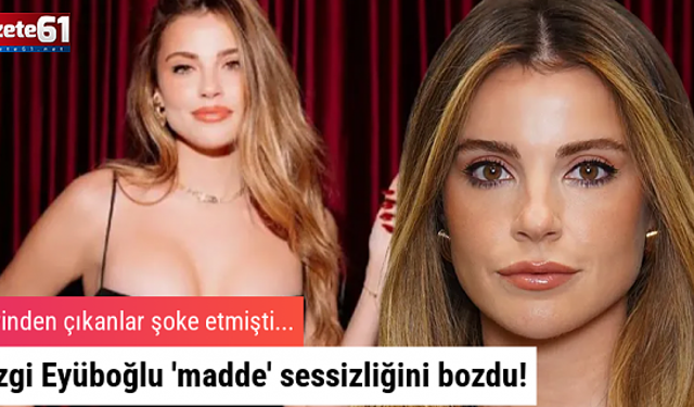 Ezgi Eyüboğlu 'madde' sessizliğini bozdu!