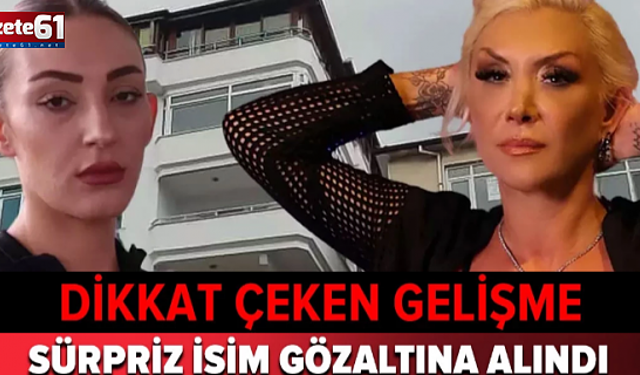 Güllü soruşturmasında yeni gelişme: Tuğyan’ın sevgilisi Kervan gözaltında