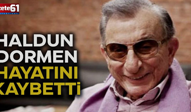 Usta sanatçı Haldun Dormen yaşamını yitirdi!