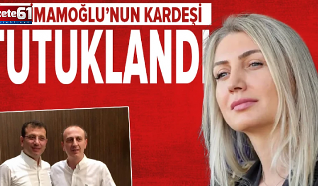 Dilek İmamoğlu’nun kardeşi Ali Kaya tutuklandı