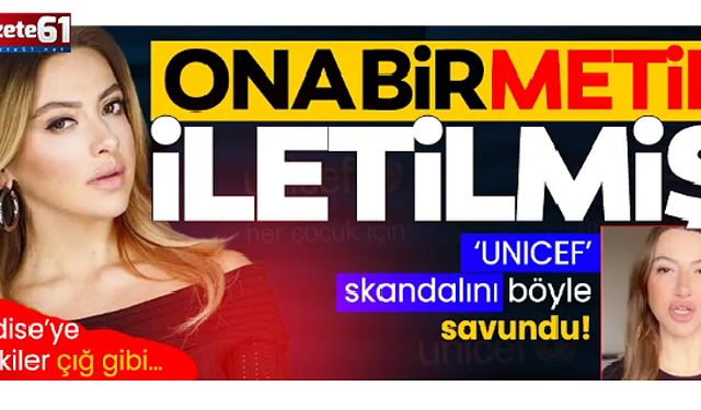  Hadise "UNICEF" skandalını böyle savundu! Ona bir metin iletilmiş...