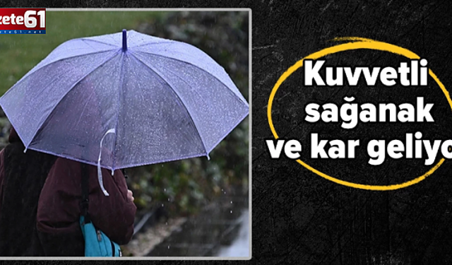 Meteoroloji il il sayıp, uyardı: Kuvvetli sağanak ve kar geliyor