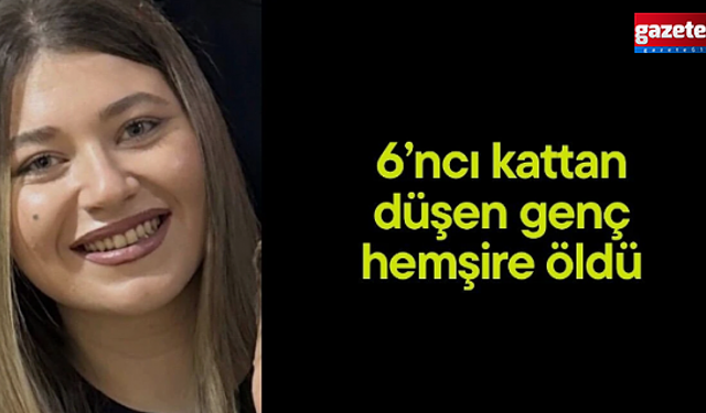 6'ncı kattan düşen hemşire hayatını kaybetti! Doktor sevgilisi serbest bırakıldı