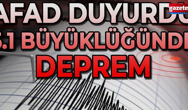 AFAD duyurdu 5.1 büyüklüğünde deprem