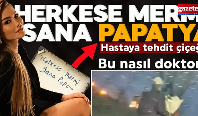 Doktordan hastaya tehdit çiçeği: Herkese mermi, sana papatya