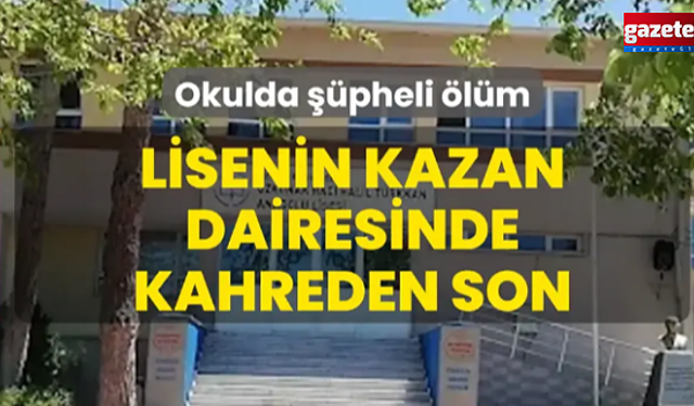 Okulda şüpheli ölüm! Lisenin kazan dairesinde kahreden son