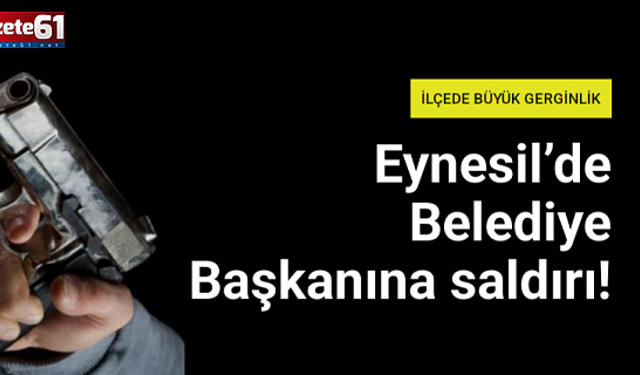 Eynesil Belediye Başkanına Saldırı!