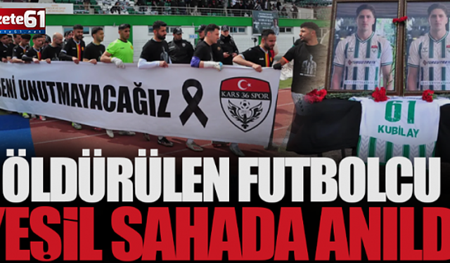 Öldürülen futbolcu Kubilay Kaan Kundakçı yeşil sahada anıldı!