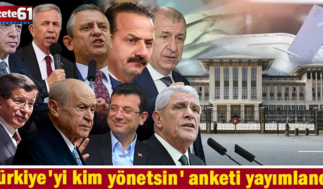 Türkiye'yi kim yönetsin anketinin sonuçları açıklandı!