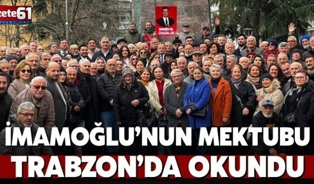 İmamoğlu’nun mektubu Trabzon’da okundu