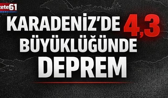Karadeniz'de 4,3 büyüklüğünde deprem