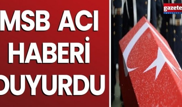 MSB acı haberi duyurdu