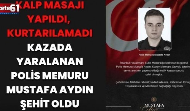 Polis memuru kazada şehit oldu!