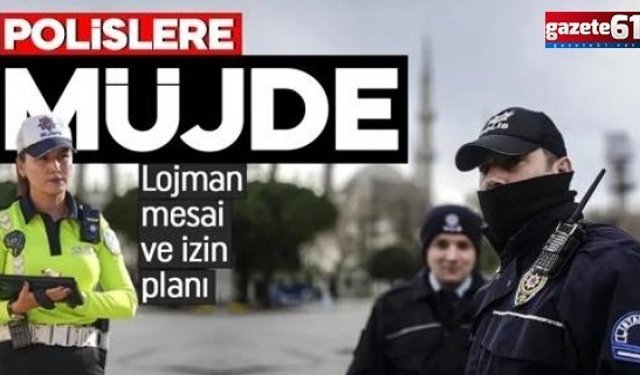 Polislere Müjde! Lojman mesai ve izin planı